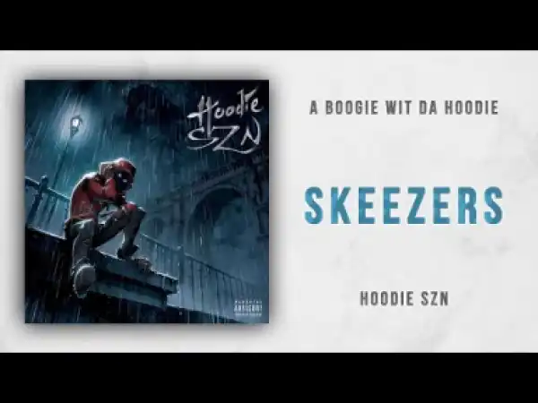 A Boogie wit da Hoodie - Skeezers